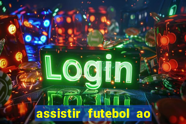 assistir futebol ao vivo sem travar